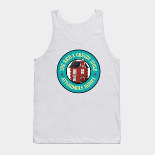 The Rich And Greedy Stole Affordable Homes Tank Top